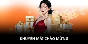 Khuyến Mãi Chào Mừng -  Lợi Thế Ban Đầu Không Nên Bỏ Lỡ